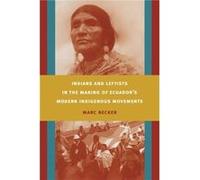 Indians and Leftists in the Making of Ecuadors Modern Indigenous Movements by Marc Becker Marc Becker (Auteur)