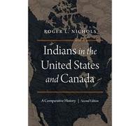 Indians in the United States and Canada: A Comparative History, Second Edition - [Livre en VO] Roger L Nichols (Auteur)