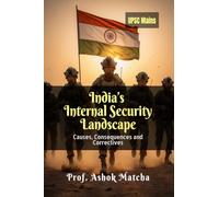 India's Internal Security Landscape: Causes, Consequences and Correctives