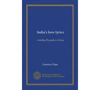 India's love lyrics: including The garden of Kama