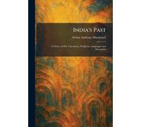 India's Past: A Survey of Her Literatures, Religions, Languages and Antiquities