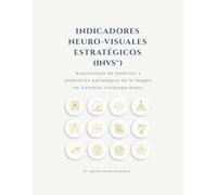 INDICADORES NEURO-VISUALES ESTRATÉGICOS (INVS™): Arquitectura de medición y predicción estratégica de la imagen en sistemas contemporáneos