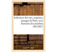 Indicateur Des Rues, Impasses, Passages De Paris, Avec Itinéraire Des Omnibus