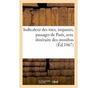 Indicateur des rues, impasses, passages de Paris, avec itinéraire des omnibus (Nouvelle édition collationnée sur les documents officiels des mairies de Paris) - Collectif - Hachette Bnf - broché - Liv