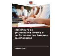 Indicateurs De Gouvernance Interne Et Performance Des Banques Pakistanaises (French Edition)