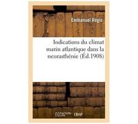 Indications Du Climat Marin Atlantique Dans La Neurasthénie : Rapport Présenté Au 4e Congrès