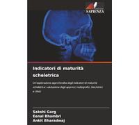 Indicatori di maturità scheletrica: Un'esplorazione approfondita degli indicatori di maturità scheletrica: valutazione degli approcci radiografici, biochimici e clinici
