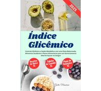 Índice Glicêmico: Controle Glicêmico e Saúde Metabólica com uma Dieta Balanceada, Alimentos Saudáveis e Planos Alimentares para um Gerenciamento Ideal do Açúcar no Sangue