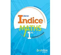 Indice Maths 1re - Voie générale - 2019 Manuel de l'élève Manuel d'élève, Edition 2019 - Michel Poncy - Bordas - broché - Scolaire / Universitaire