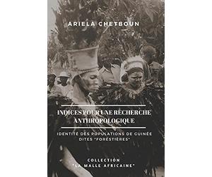 Indices pour une recherche anthropologique: Identité des populations de Guinée dites "forestières"