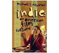 Indie - An American Film Culture