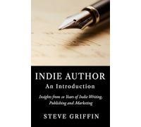 Indie Author: An Introduction: Insights from Ten Years of Indie Writing, Publishing and Marketing