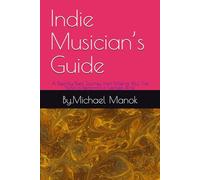 Indie Musician’s Guide: A Step-by-Step Journey from Making Your First Song to Becoming a Verified Artist