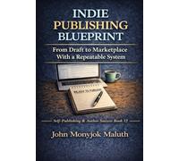 Indie Publishing Blueprint: From Draft to Marketplace With a Repeatable System