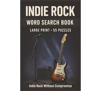 Indie Rock Word Search: 55 Big Print Word Searches Featuring Bands, Albums, Lyrics, and Icons-With Printed Solutions for Fans of Alternative, Indie, and Underground Rock