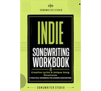 Indie Songwriting Workbook: Create Unique Lyrics, Atmosphere & Creative Song Structures