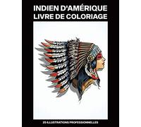 Indien d'Amérique Livre de Coloriage: Livre de coloriage pour adultes offrant de superbes Amérindiens dessins, 25 illustrations professionnelles pour soulager le stress et se détendre