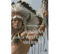 Indiens dans le western américain Des années 1930 à nos jours - Isabelle Lacoue-Labarthe - Sorbonne Universite Presses - broché - Essai