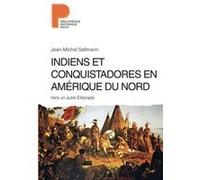 Jean-Michel Sallmann - Indiens et conquistadores en Amérique du Nord: Vers un autre Eldorado -Broché