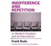 Indifference and Repetition or Modern Freedom and Its Discontents by Frank Ruda Frank Ruda (Auteur)