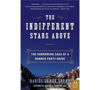 Indifferent Stars Above : The Harrowing Saga of a Donner Party Bride Daniel James Brown (Auteur)