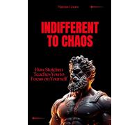Indifferent to Chaos: How Stoicism Teaches You to Focus on Yourself