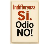 Indifferenza SÌ!, Odio NO!
