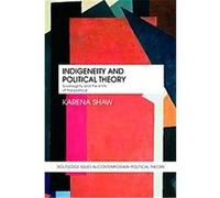 Indigeneity and Political Theory, Routledge Issues in Contemporary Political Theory Karena Shaw (Auteur)
