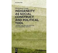 Indigeneity as Social Construct and Political Tool: Critique and Reconstruction of a Contested Identity