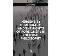 Indigeneity, Democracy, and the Rights of Foreigners in Political Philosophy