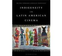 Indigeneity in Latin American Cinema by Rodriguez & Milton Fernando Gonzalez KU Leuven & Belgium University of Amsterdam & the Netherlands Rodriguez Milton Fernando Gonzalez KU Leuven Belgium Universi