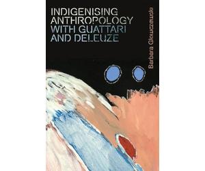 Indigenising Anthropology With Guattari And Deleuze