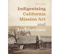 Indigenizing California Mission Art and Architecture