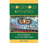 Indigenous Affinities: Toward Solidarity Across the Global South