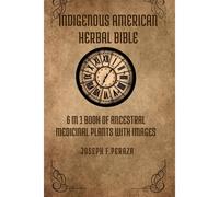 Indigenous American Herbal Bible: 6 In 1 Book Of Ancestral Medicinal Plants With Images.