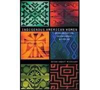 Indigenous American Women: Decolonization, Empowerment, Activism