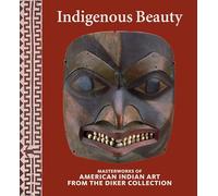 Indigenous Beauty: Masterworks of American Indian Art from the Diker Collection