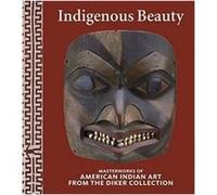 Indigenous Beauty Masterworks Of American Indian Art From The Diker Collection /Anglais Penney David W (Auteur)