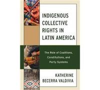 Indigenous Collective Rights in Latin America by Katherine Becerra Valdivia Katherine Becerra Valdivia (Auteur)