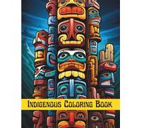 Indigenous Coloring Book: Native American Totem Pole Art Colouring pages for Kids & Adults, Anxiety & Stress Reliefing, Mindfulness & Relaxation Activity