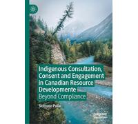 Indigenous Consultation, Consent and Engagement in Canadian Resource Development: Beyond Compliance