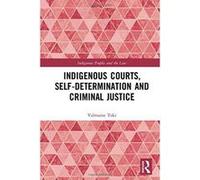Indigenous Courts, Self-Determination and Criminal Justice (Indigenous Peoples and the Law) - [Version Originale] Inconnu (Auteur)