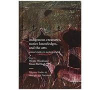 Indigenous Creatures, Native Knowledges, And The Arts