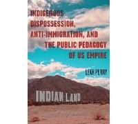 Indigenous Dispossession, Anti-Immigration, And The Public Pedagogy Of Us Empire