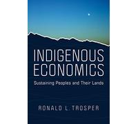 Indigenous Economics: Sustaining Peoples and Their Lands