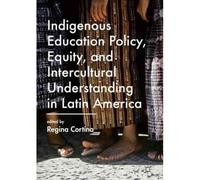 Indigenous Education Policy, Equity, And Intercultural Understanding In Latin America