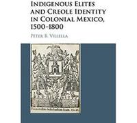 Indigenous Elites and Creole Identity in Colonial Mexico, 1500e1800 (Cambridge Latin American Studies) - [Version Originale] Inconnu (Auteur)