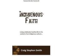 Indigenous Faith by Craig Stephen Smith Craig Stephen Smith (Auteur)