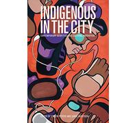 Indigenous in the City: Contemporary Identities and Cultural Innovation