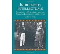Indigenous Intellectuals: Sovereignty, Citizenship, and the American Imagination, 1880e1930 (Studies in North American Indian History) - [Version Originale] Inconnu (Auteur)